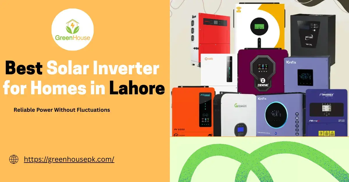 Best solar inverter for homes in Lahore reliable hybrid and on-grid inverter options by Greenhouse.