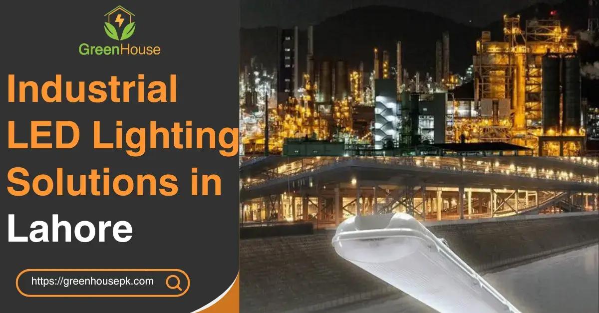 Industrial LED Lighting Solutions in Lahore by Greenhouse energy-efficient lighting for factories, warehouses, and industrial sites.